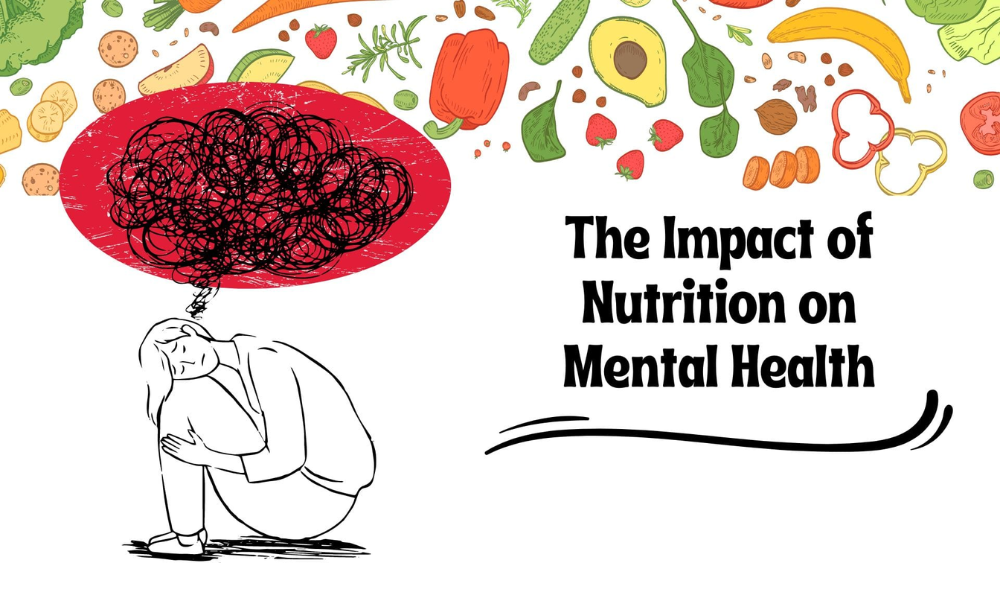 The Impact of Nutrition on Mental Health: Foods for the Mind